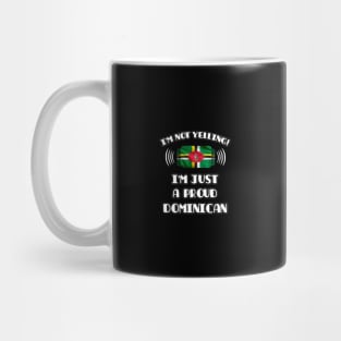 I'm Not Yelling I'm A Proud Dominican - Gift for Dominican With Roots From Dominica Mug